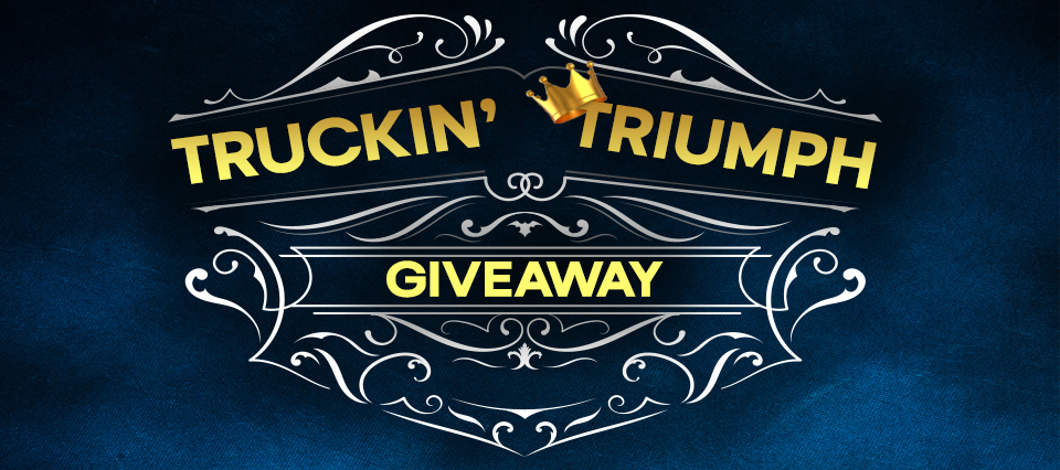 Truckin’ Triumph Giveaway